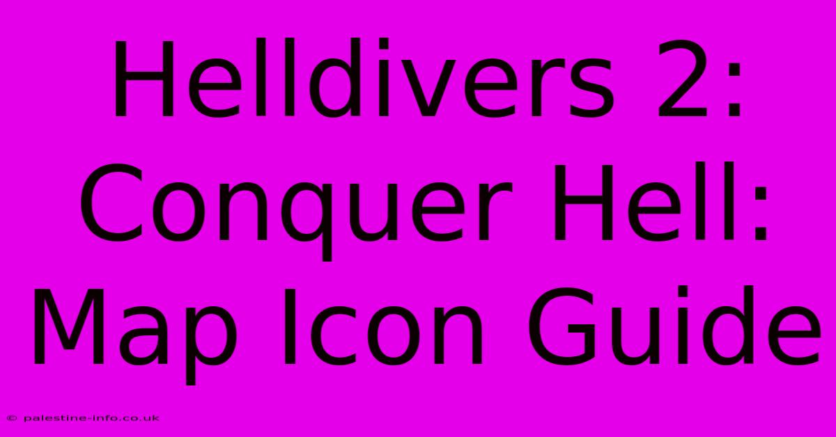 Helldivers 2: Conquer Hell: Map Icon Guide