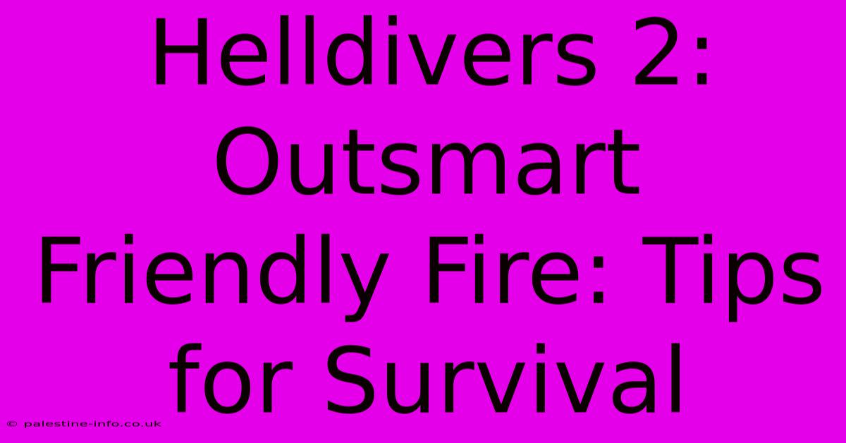 Helldivers 2:  Outsmart Friendly Fire: Tips For Survival