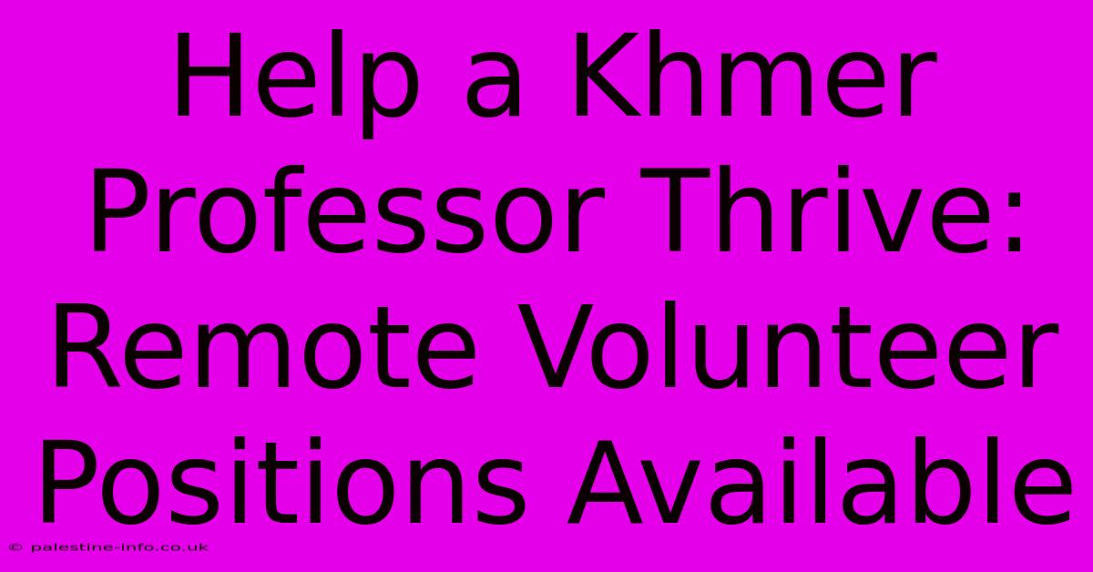 Help A Khmer Professor Thrive: Remote Volunteer Positions Available