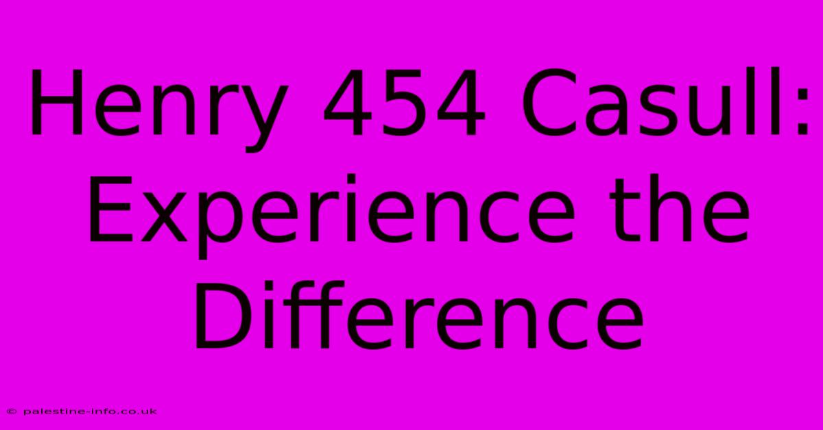 Henry 454 Casull:  Experience The Difference