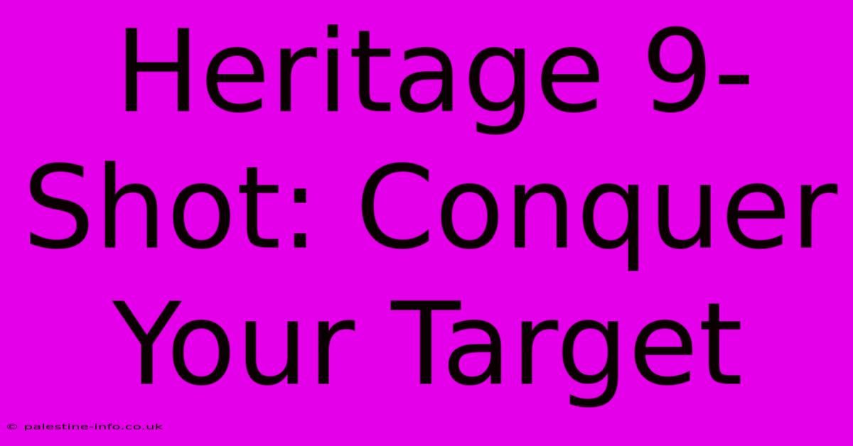 Heritage 9-Shot: Conquer Your Target