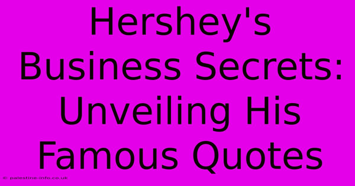 Hershey's Business Secrets: Unveiling His Famous Quotes