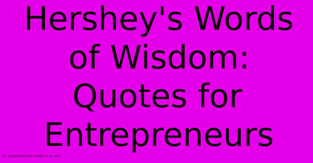 Hershey's Words Of Wisdom: Quotes For Entrepreneurs