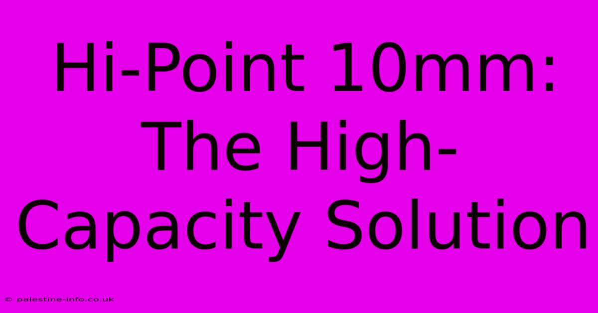 Hi-Point 10mm: The High-Capacity Solution