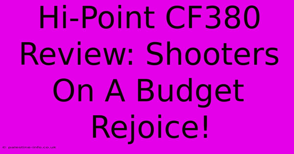 Hi-Point CF380 Review: Shooters On A Budget Rejoice!