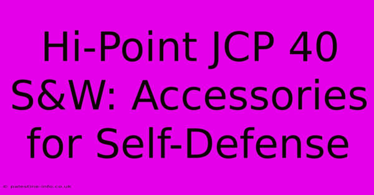 Hi-Point JCP 40 S&W: Accessories For Self-Defense