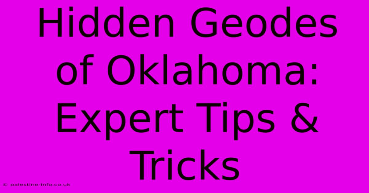 Hidden Geodes Of Oklahoma: Expert Tips & Tricks