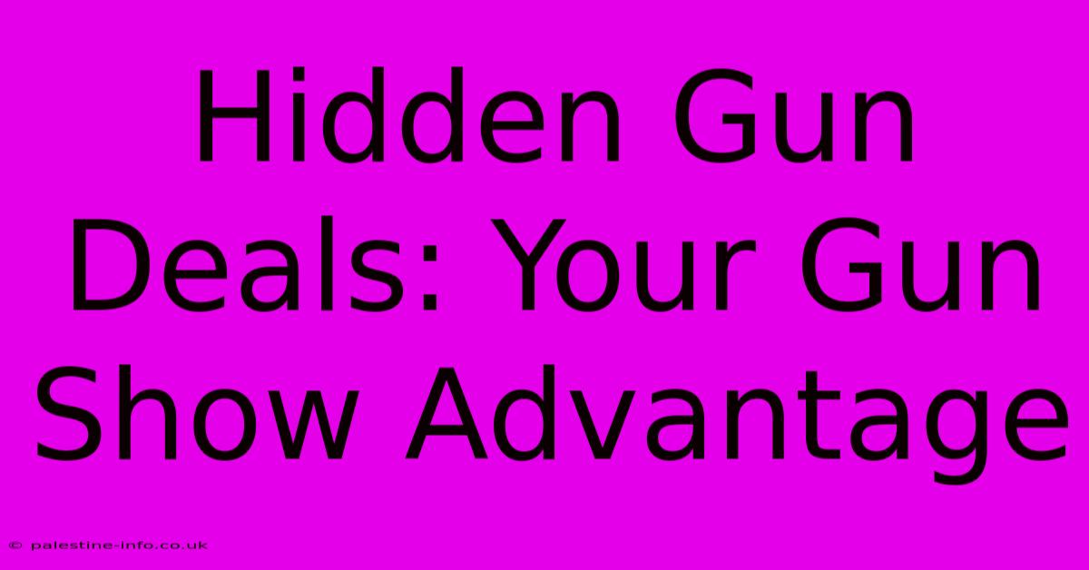 Hidden Gun Deals: Your Gun Show Advantage