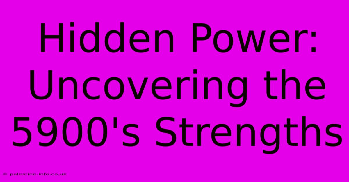 Hidden Power: Uncovering The 5900's Strengths