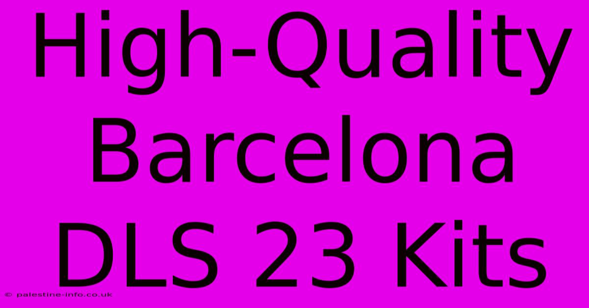 High-Quality Barcelona DLS 23 Kits