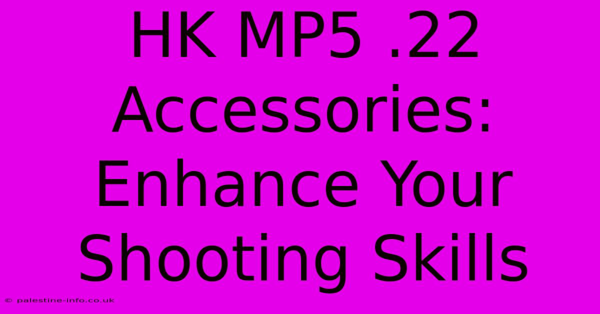 HK MP5 .22 Accessories:  Enhance Your Shooting Skills