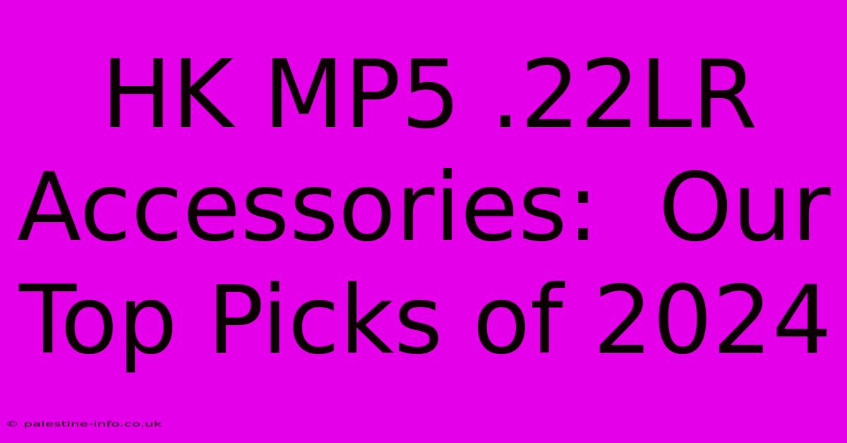 HK MP5 .22LR Accessories:  Our Top Picks Of 2024