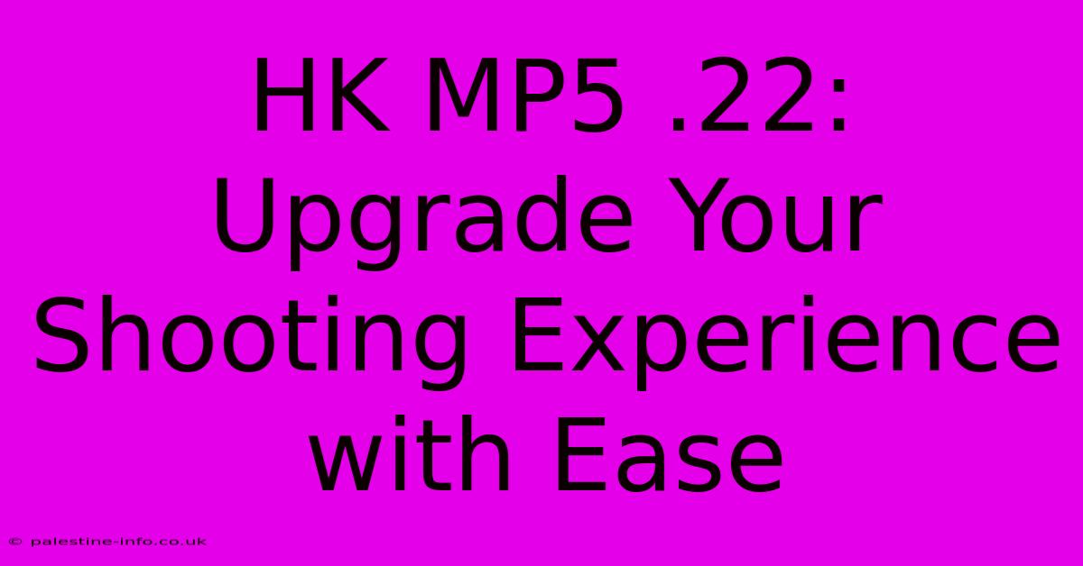 HK MP5 .22:  Upgrade Your Shooting Experience With Ease