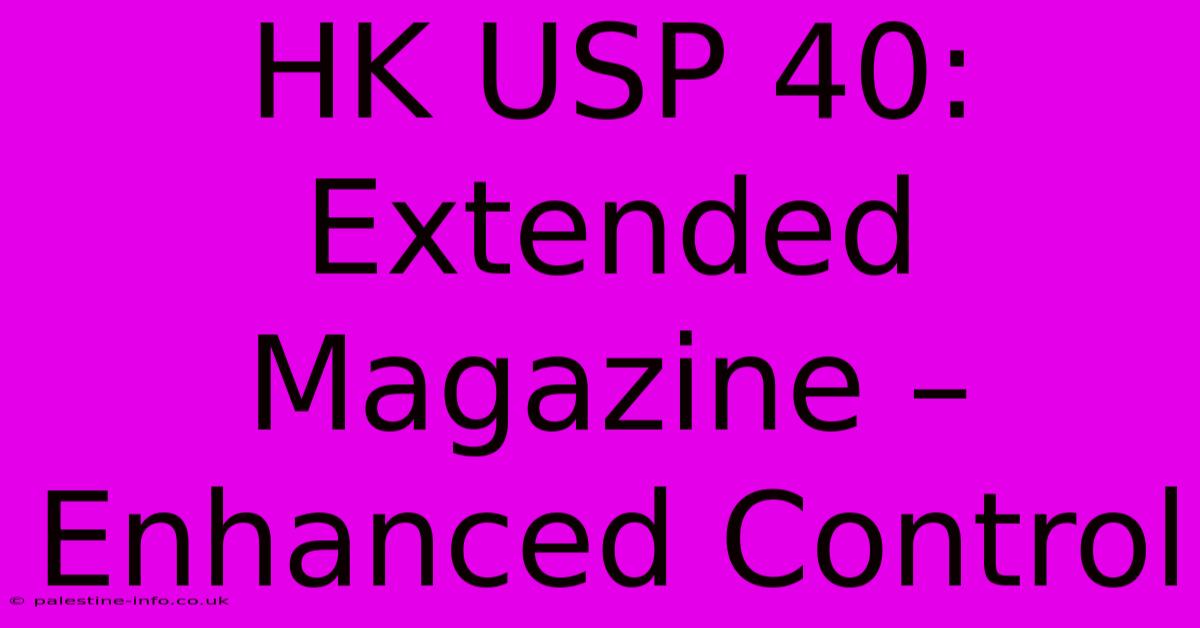 HK USP 40: Extended Magazine – Enhanced Control