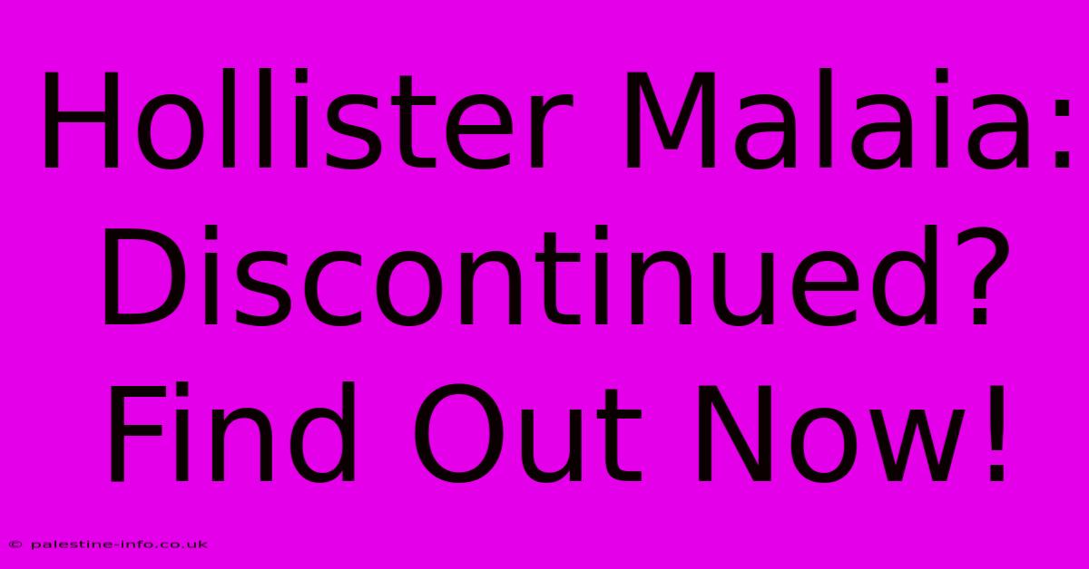 Hollister Malaia: Discontinued? Find Out Now!