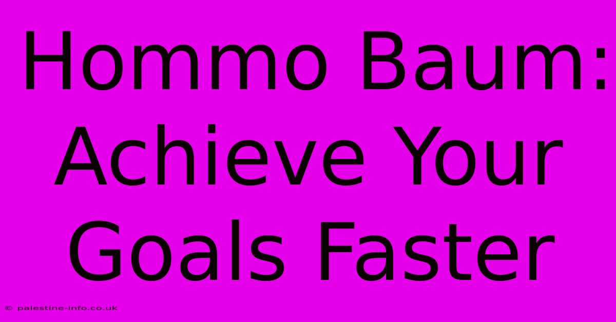 Hommo Baum: Achieve Your Goals Faster