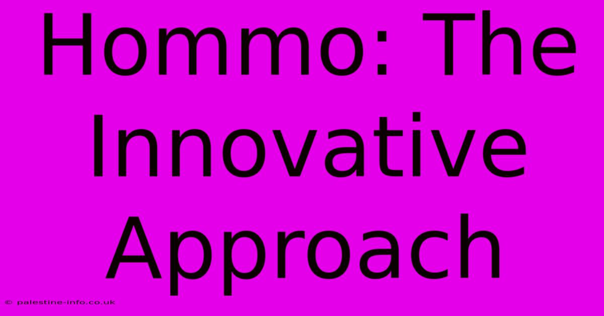 Hommo: The Innovative Approach