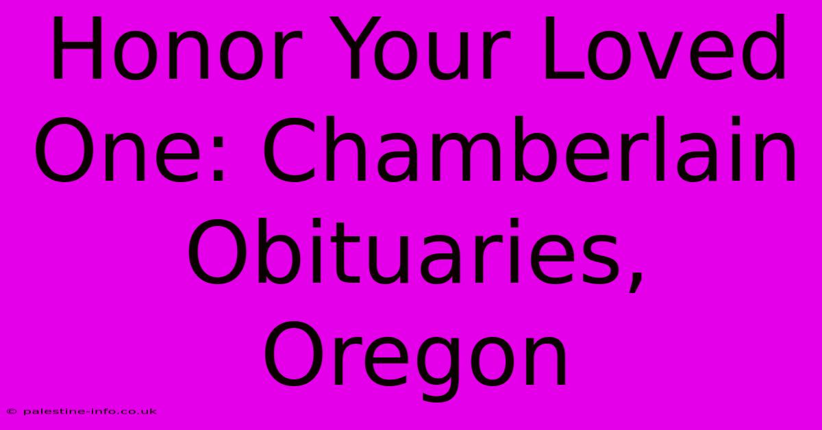 Honor Your Loved One: Chamberlain Obituaries, Oregon