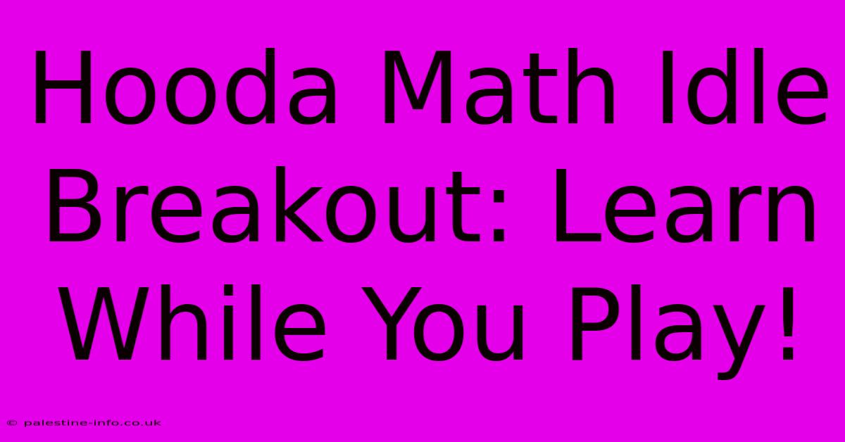 Hooda Math Idle Breakout: Learn While You Play!