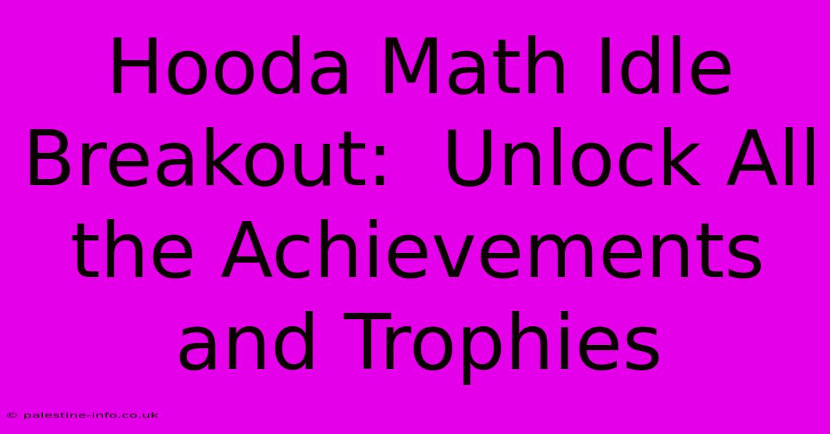 Hooda Math Idle Breakout:  Unlock All The Achievements And Trophies