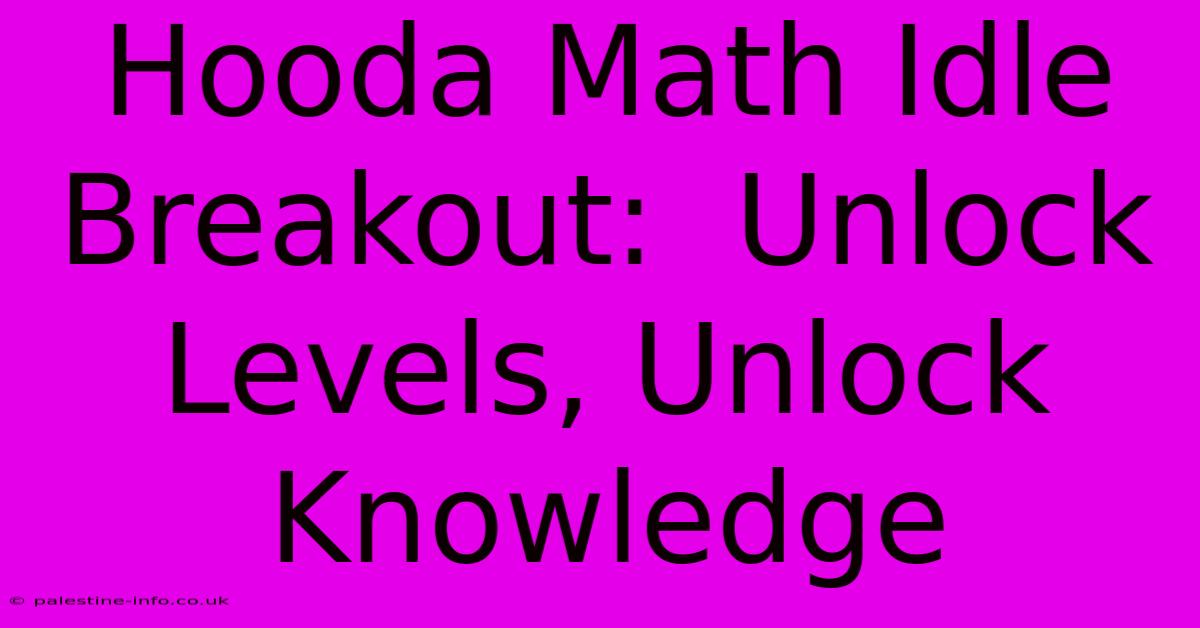 Hooda Math Idle Breakout:  Unlock Levels, Unlock Knowledge