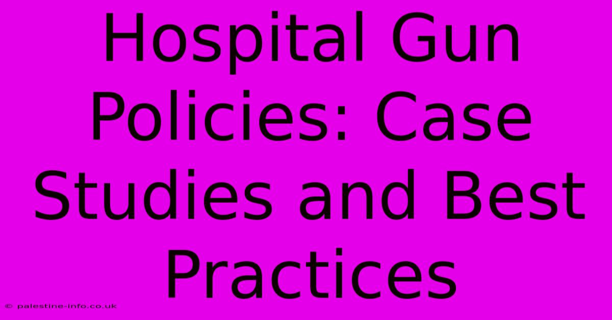 Hospital Gun Policies: Case Studies And Best Practices