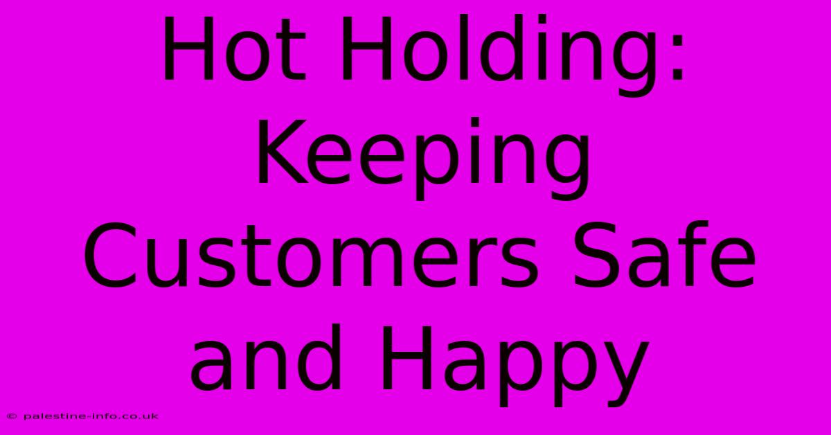 Hot Holding: Keeping Customers Safe And Happy