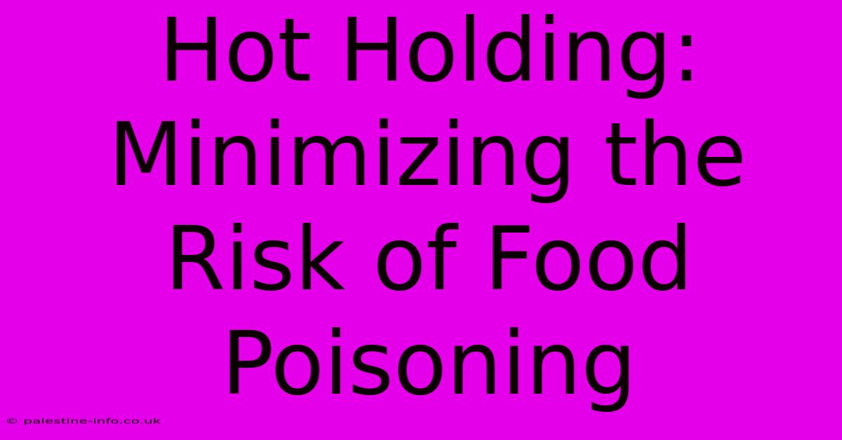 Hot Holding: Minimizing The Risk Of Food Poisoning