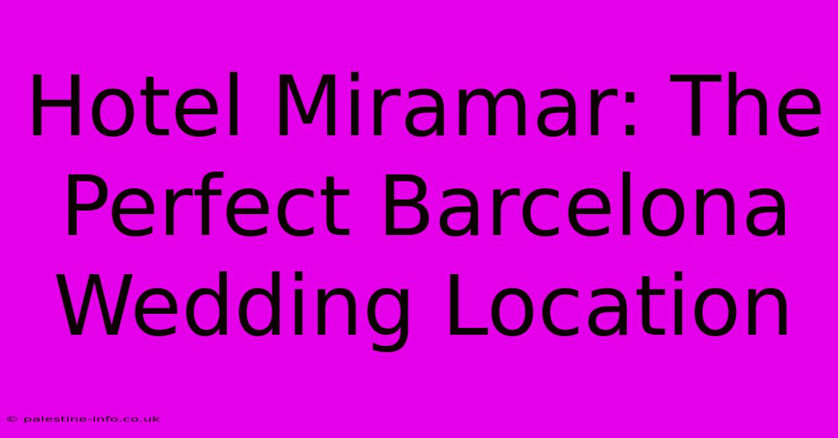 Hotel Miramar: The Perfect Barcelona Wedding Location