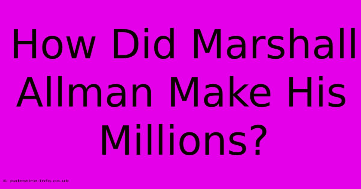 How Did Marshall Allman Make His Millions?