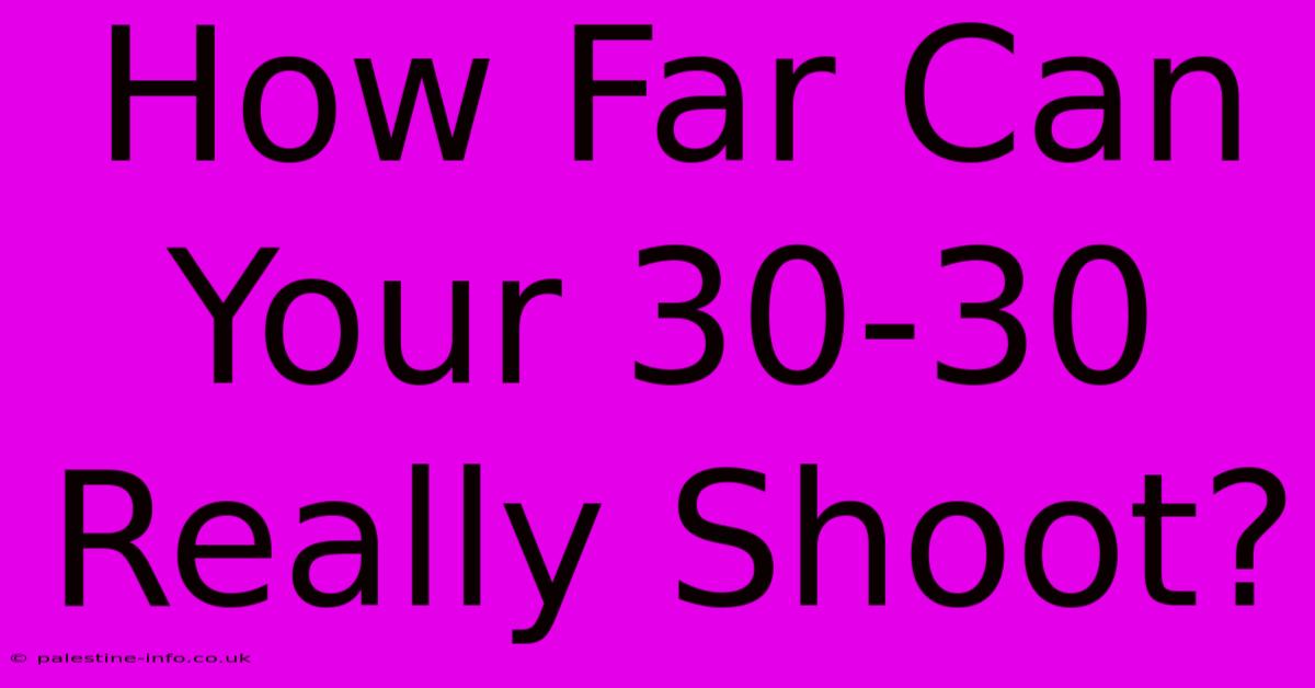 How Far Can Your 30-30 Really Shoot?