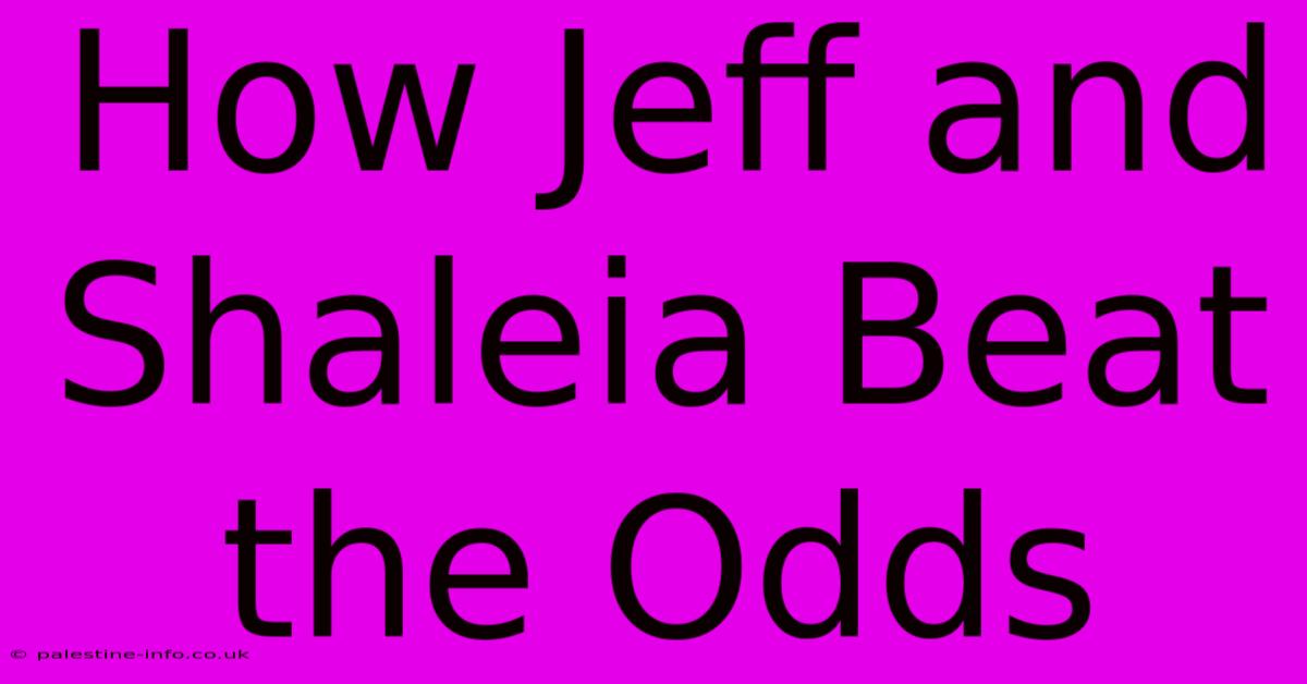 How Jeff And Shaleia Beat The Odds