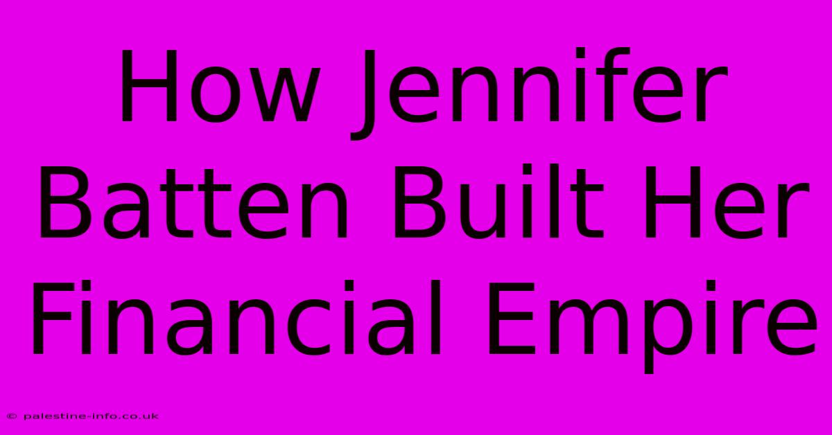 How Jennifer Batten Built Her Financial Empire