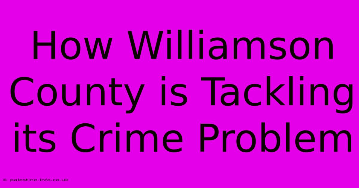 How Williamson County Is Tackling Its Crime Problem