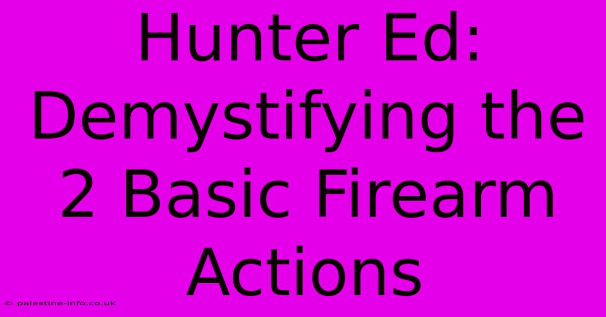 Hunter Ed: Demystifying The 2 Basic Firearm Actions