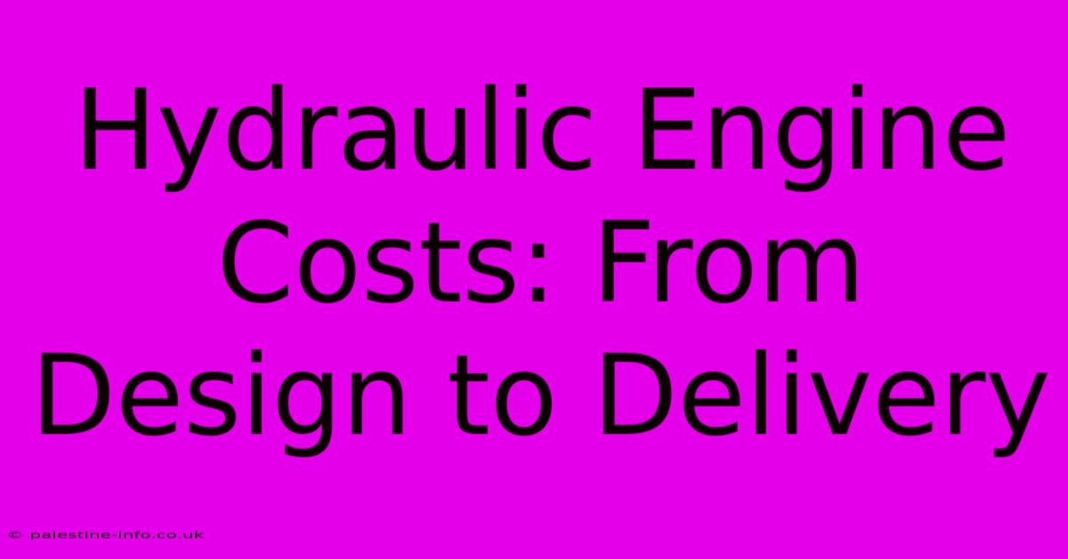 Hydraulic Engine Costs: From Design To Delivery