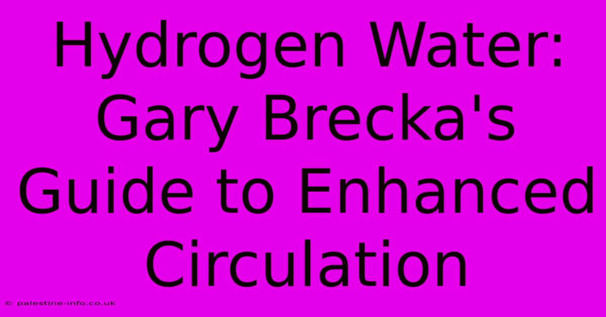 Hydrogen Water: Gary Brecka's Guide To Enhanced Circulation