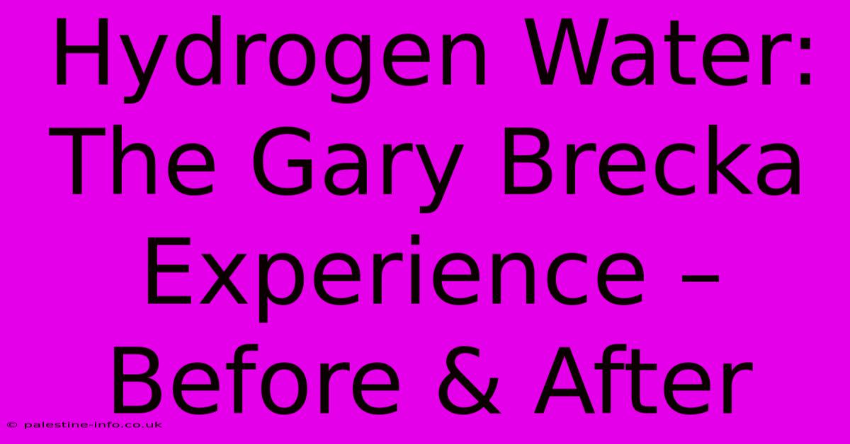 Hydrogen Water: The Gary Brecka Experience – Before & After