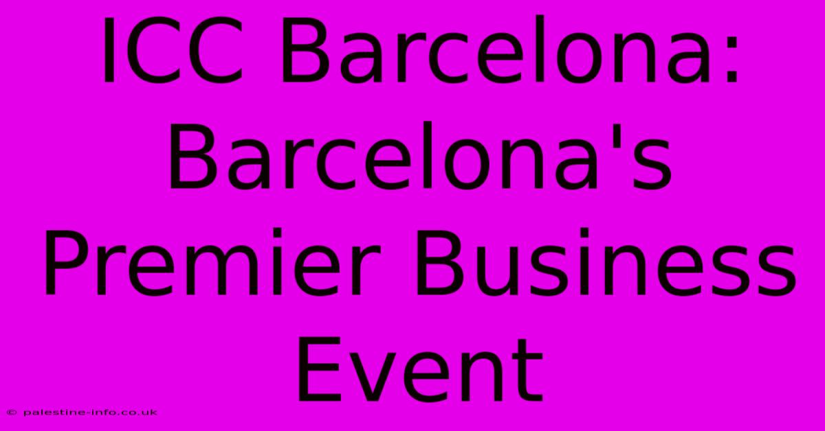 ICC Barcelona:  Barcelona's Premier Business Event