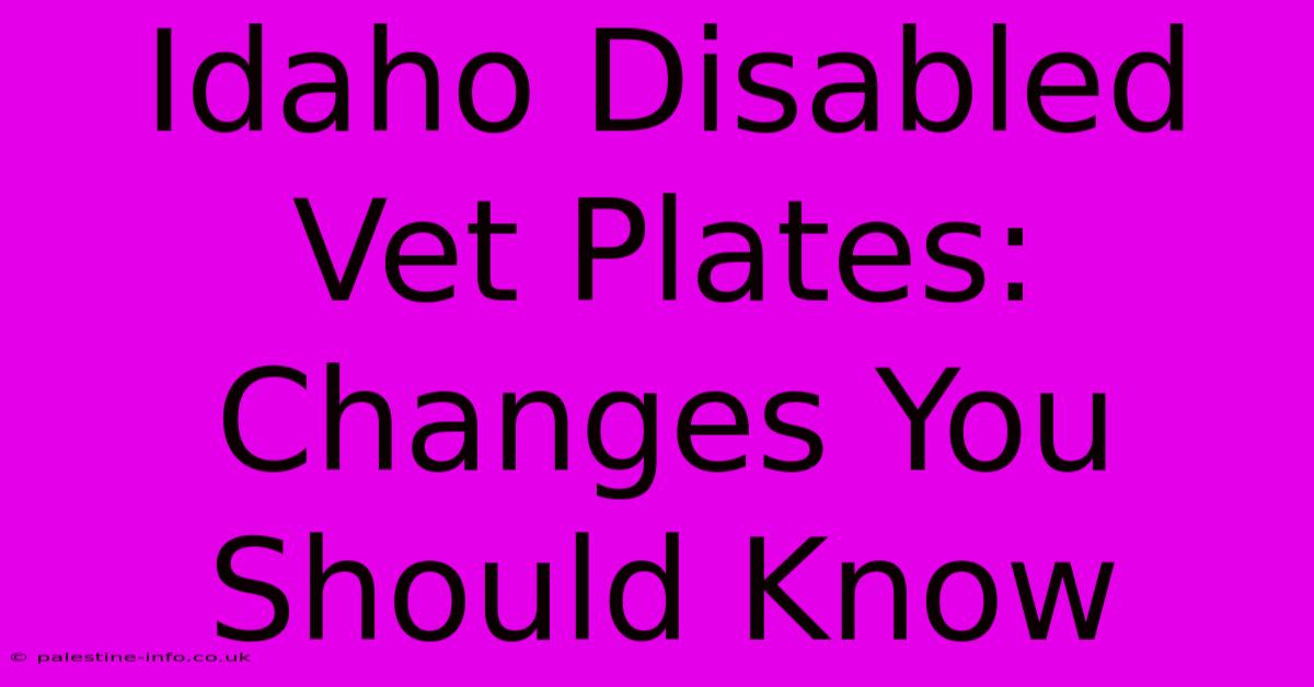 Idaho Disabled Vet Plates: Changes You Should Know