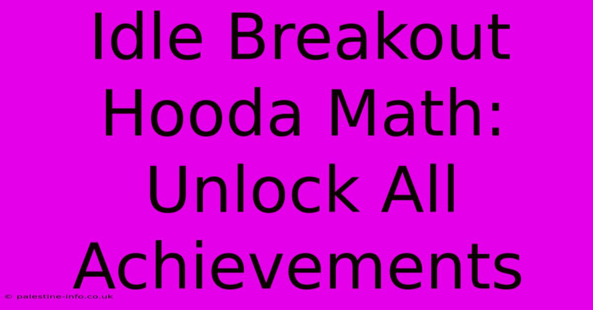 Idle Breakout Hooda Math:  Unlock All Achievements