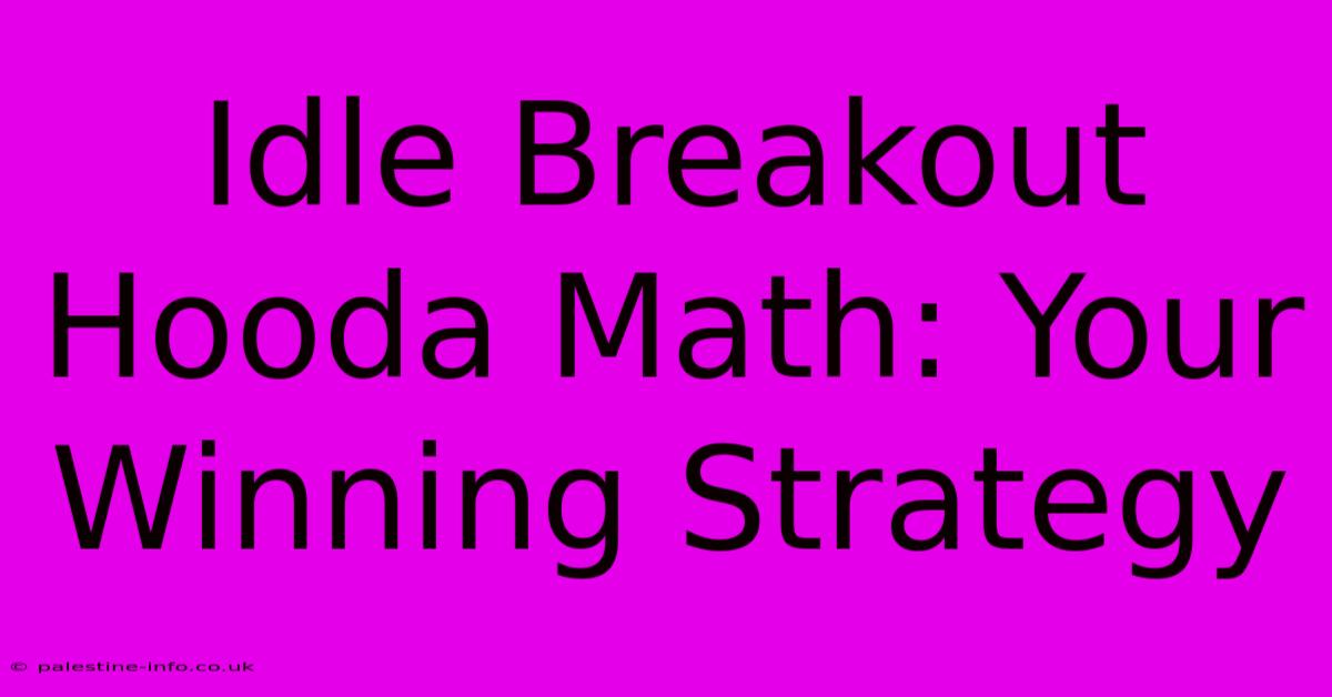 Idle Breakout Hooda Math: Your Winning Strategy