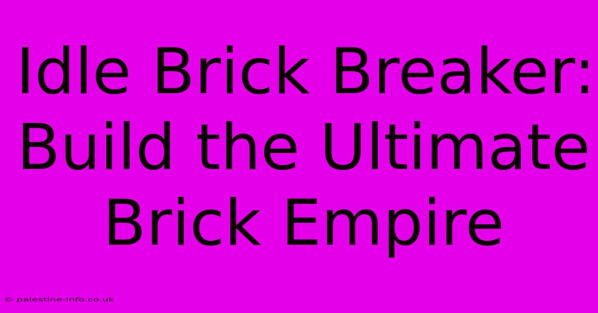 Idle Brick Breaker: Build The Ultimate Brick Empire