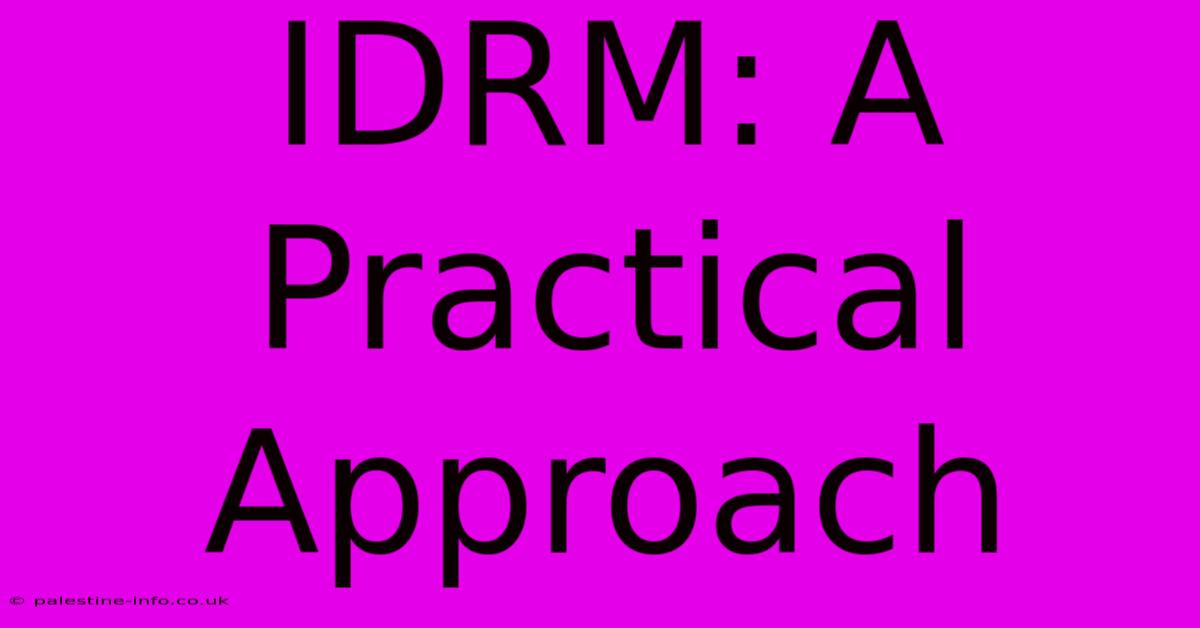 IDRM: A Practical Approach