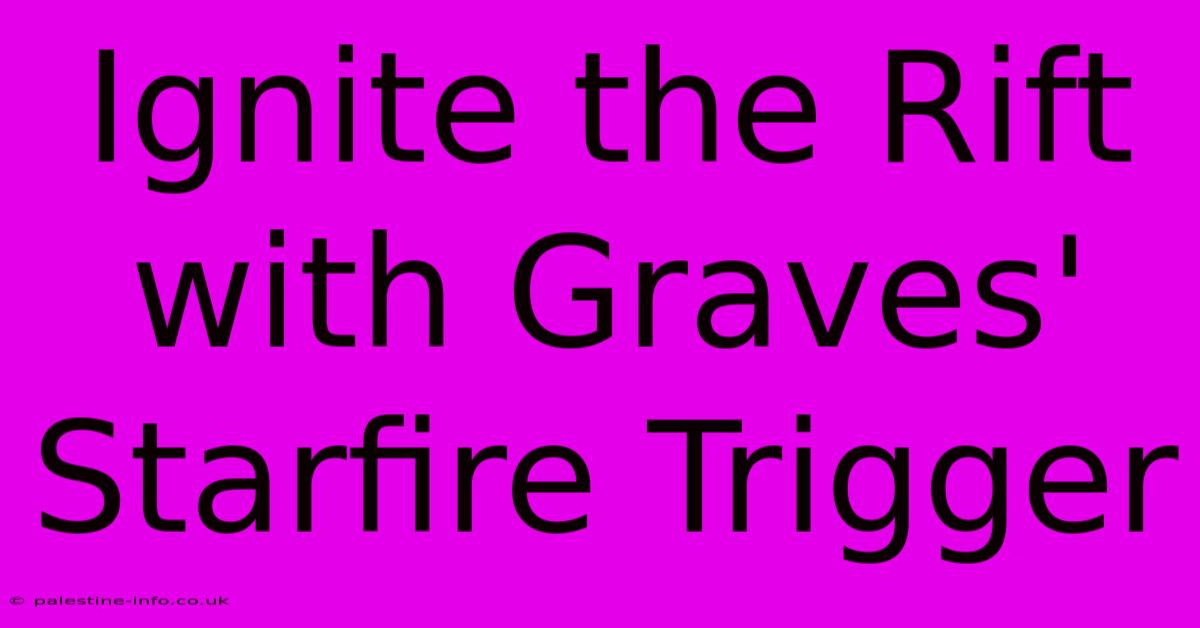 Ignite The Rift With Graves' Starfire Trigger