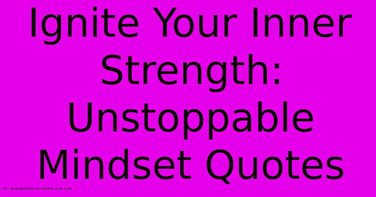 Ignite Your Inner Strength: Unstoppable Mindset Quotes