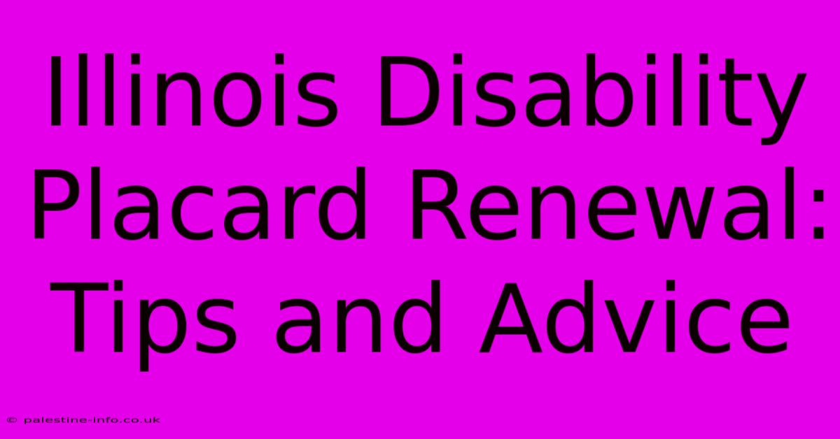 Illinois Disability Placard Renewal: Tips And Advice