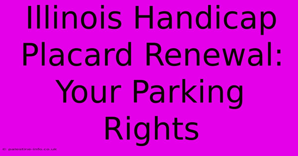 Illinois Handicap Placard Renewal: Your Parking Rights