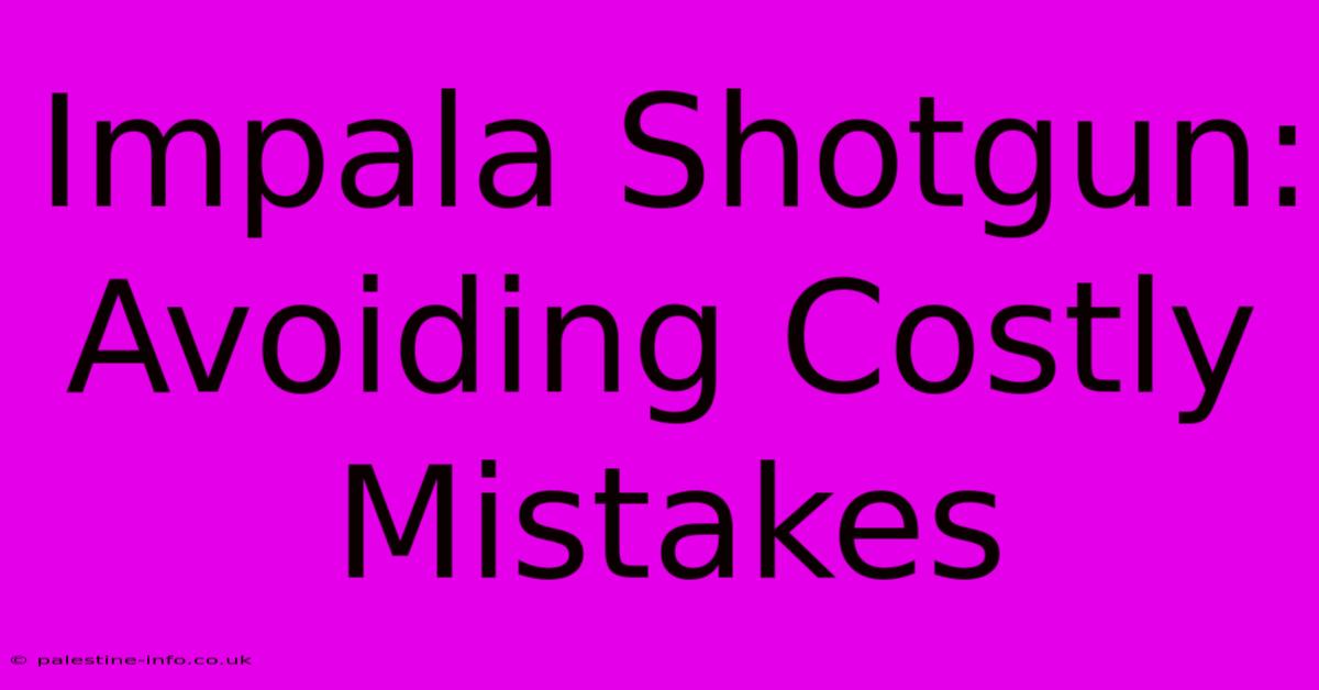 Impala Shotgun: Avoiding Costly Mistakes