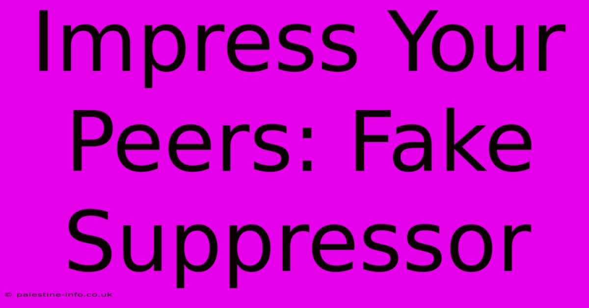 Impress Your Peers: Fake Suppressor